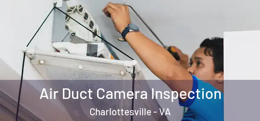  Air Duct Camera Inspection Charlottesville - VA