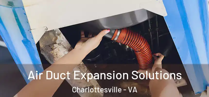  Air Duct Expansion Solutions Charlottesville - VA