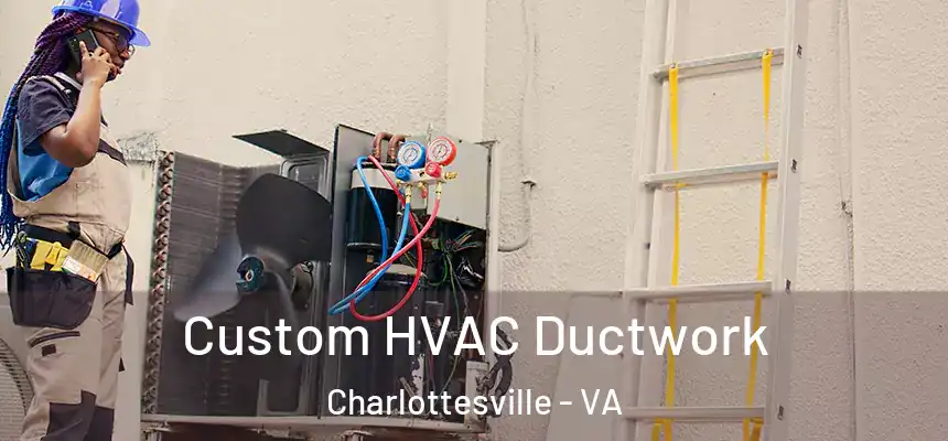  Custom HVAC Ductwork Charlottesville - VA