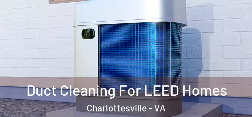  Duct Cleaning For LEED Homes Charlottesville - VA