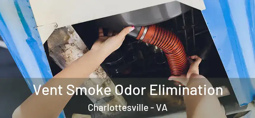  Vent Smoke Odor Elimination Charlottesville - VA