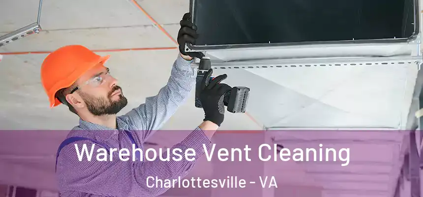  Warehouse Vent Cleaning Charlottesville - VA